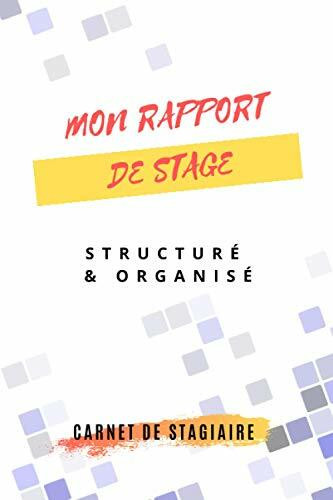 Mon rapport de stage structuré et organisé: Rapport de stage | mon livre durant la période de stage | carnet de stagiaire livre pratique pour passer ... tous les informations et le travail réalisé