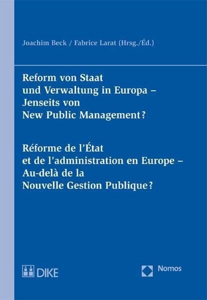 Reform von Staat und Verwaltung in Europa. Jenseits von New Public Management? Réforme de l’État et de l’administation en Europe. Au-delà de la Nouvelle Gestion Publique?