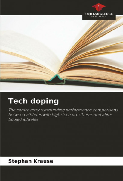 Tech doping: The controversy surrounding performance comparisons between athletes with high-tech prostheses and able-bodied athletes