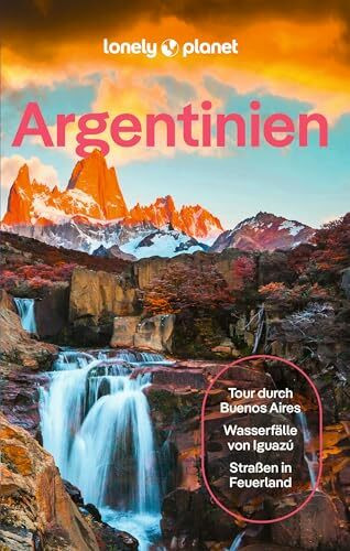 LONELY PLANET Reiseführer Argentinien: Eigene Wege gehen und Einzigartiges erleben.