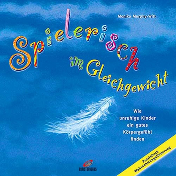 Spielerisch im Gleichgewicht - Wie unruhige Kinder ein gutes Körpergefühl finden - Praxisbuch Wahrne