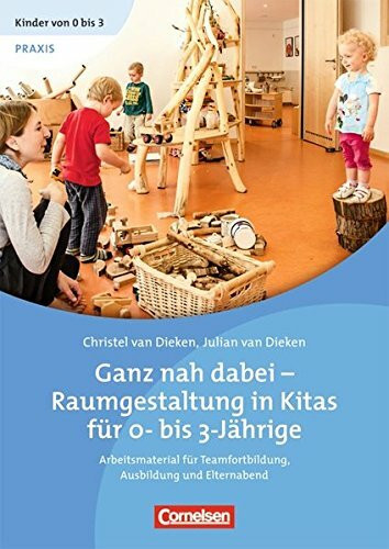 Kinder von 0 bis 3 - Film: Ganz nah dabei - Raumgestaltung in Kitas für 0- bis 3-Jährige (2. Auflage): Ein Film für Teamfortbildung, Ausbildung und Elternabend. Video-DVD und Begleitheft als Bundle
