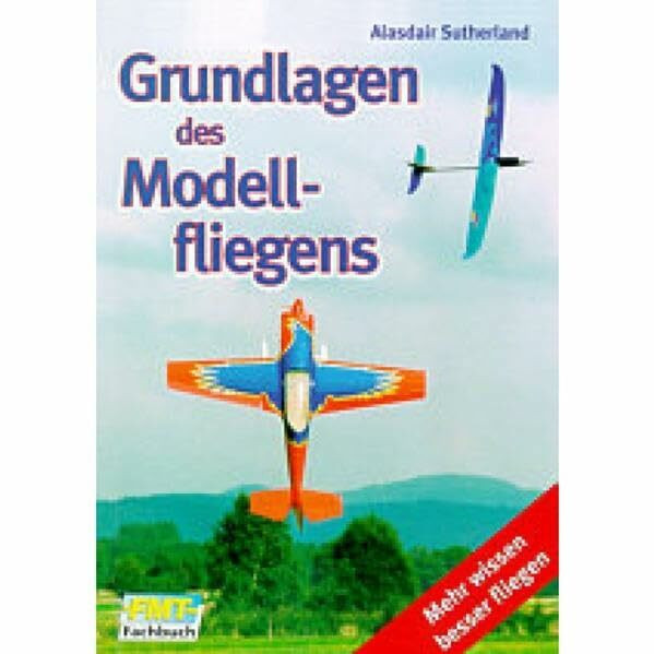 Grundlagen des Modellfliegens: Mehr wissen, besser fliegen