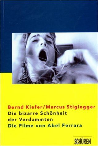 Die bizarre Schönheit der Verdammten - die Filme von Abel Ferrara