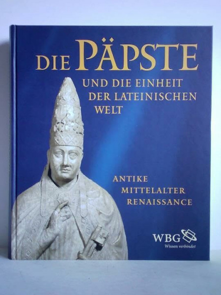 Die Päpste und die Einheit der lateinischen Welt. Antike - Mittelalter - Renaissance