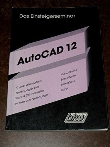Das Einsteigerseminar AutoCAD 12. Grundlagen des CAD