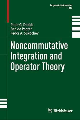 Noncommutative Integration and Operator Theory (Progress in Mathematics, 349, Band 349)