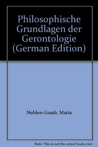 Philosophische Grundlagen der Gerontologie. Wissenschaftstheoretische und philosophiehistorische Aspekte zum Alter und Altern des Menschen