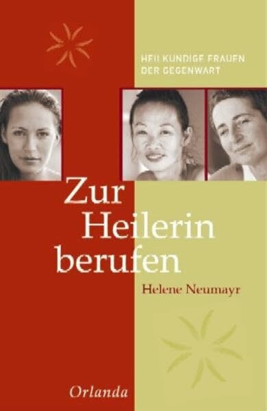 Zur Heilerin berufen: Heilkundige Frauen der Gegenwart