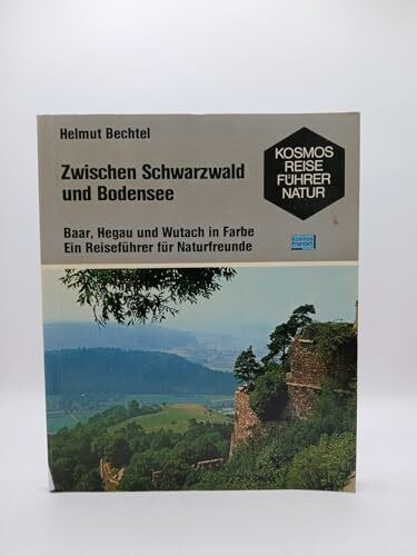 Zwischen Schwarzwald und Bodensee. Baar, Hegau und Wutach in Farbe. Ein Reiseführer für Naturfreunde (Kosmos Reiseführer Natur)