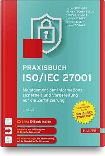 Praxisbuch ISO/IEC 27001: Management der Informationssicherheit und Vorbereitung auf die Zertifizierung. Zur Norm DIN ISO/IEC 27001:2017. Inkl. E-Book