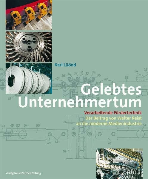 Gelebtes Unternehmertum: Verarbeitende Fördertechnik. Der Beitrag von Walter Reist an die moderne Medienindustrie