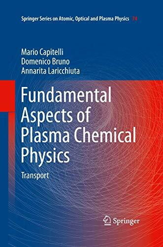 Fundamental Aspects of Plasma Chemical Physics: Transport (Springer Series on Atomic, Optical, and Plasma Physics, 74, Band 74)