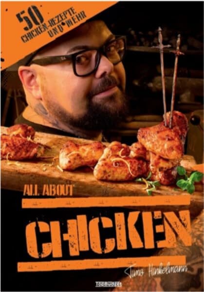 All about chicken: 50 Chicken Rezepte und mehr