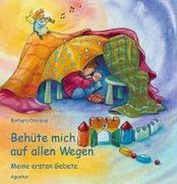 Behüte mich auf allen Wegen: Meine ersten Gebete