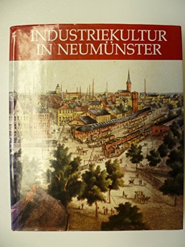 Industriekultur in Neumünster: Das "Manchester Holsteins" im 19. Jahrhundert Industriekultur in Neumünster: Das "Manchester Holsteins" im 19. Jahrhundert