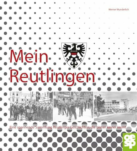 Mein Reutlingen.: Eine spannende Sammlung Reutlinger Geschichten, die bisher keiner kennt.
