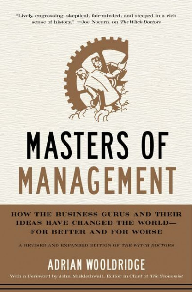 Masters of Management: How the Business Gurus and Their Ideas Have Changed the World―for Better and for Worse – The Updated Classic and Essential Guide