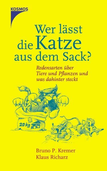 Wer lässt die Katze aus dem Sack?: Redensarten über Tiere und Pflanzen und was dahinter steckt
