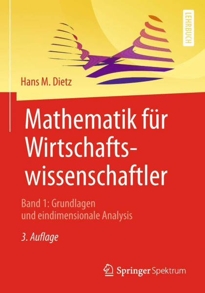 Mathematik für Wirtschaftswissenschaftler: Band 1: Grundlagen und eindimensionale Analysis