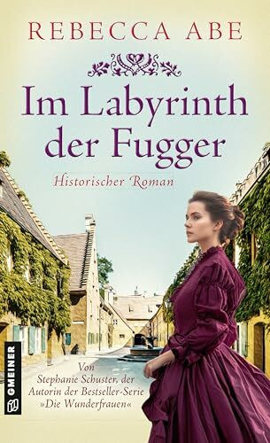 Im Labyrinth der Fugger: Historischer Roman