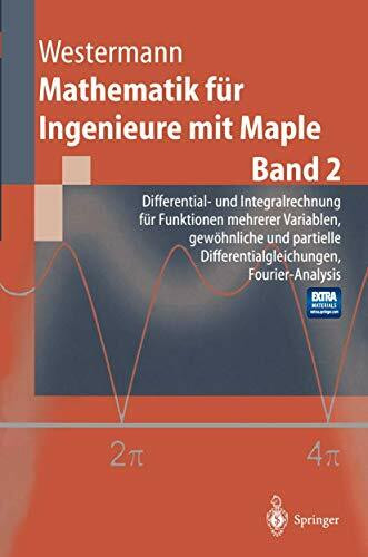 Mathematik für Ingenieure mit Maple: Band 2: Differential- und Integralrechnung für Funktionen mehrerer Variablen. Gewöhnliche und partielle ... Fourier-Analysis (Springer-Lehrbuch)