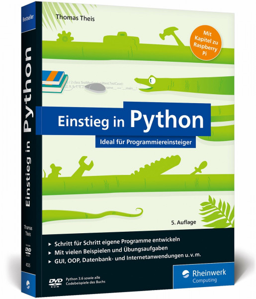 Einstieg in Python: Programmieren lernen für Anfänger. Inkl. objektorientierte Programmierung, Datenbanken, Raspberry Pi u.v.m.