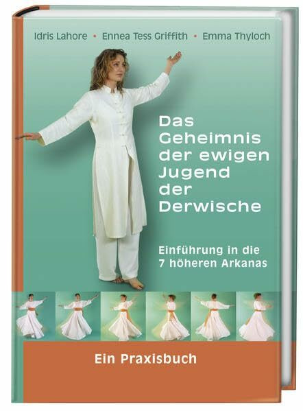 Das Geheimnis der ewigen Jugend der Derwische: Einführung in die 7 höheren Arkanas - Ein Praxisbuch