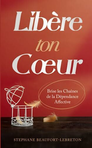 Libère ton cœur: Brise les chaînes de la Dépendance Affective