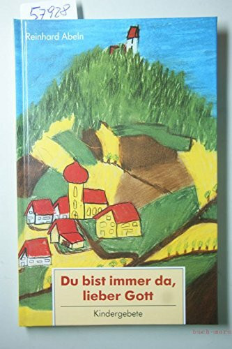 Du bist immer da, lieber Gott : Kindergebete.