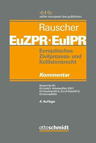 Europäisches Zivilprozess- und Kollisionsrecht EuZPR/EuIPR, Band IV: Brüssel IIa-VO, EG-UntVO, HUntVerfÜbk 2007, EU-EheGüterVO-E, EU-LP-GüterVO-E, EU-SchutzMVO