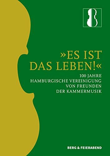 Es ist das Leben!: 100 Jahre Hamburgische Vereinigung von Freunden der Kammermusik