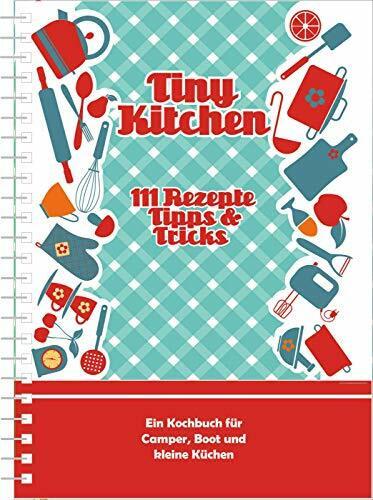 Campingkochbuch Tiny Kitchen: 111 Rezepte, Tipps & Tricks (Kollektion Einraumwohnung)