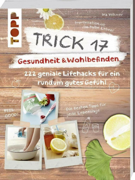 Trick 17 – Gesundheit & Wohlbefinden: 222 geniale Lifehacks für ein rundum gutes Gefühl