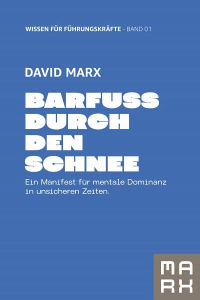 BARFUSS DURCH DEN SCHNEE: Ein Manifest für mentale Dominanz in unsicheren Zeiten (THE HUMAN RENAISSANCE – Die Trilogie für neue Souveränität, Band 1)