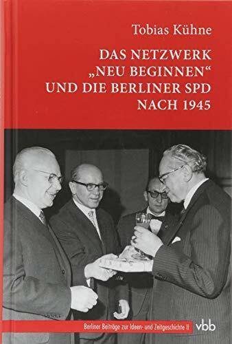 Das Netzwerk „Neu Beginnen“ und die Berliner SPD nach 1945 (Berliner Beiträge zur Ideen- und Zeitgeschichte)