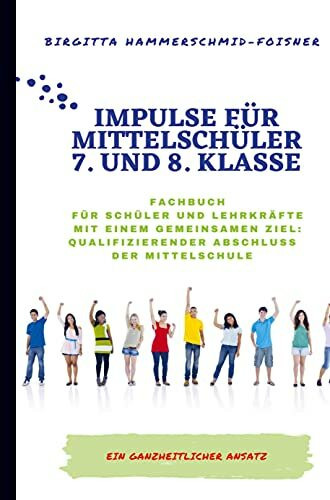 Impulse für Mittelschüler 7. und 8. Klasse Ziel: Qualifizierender Abschluss der Mittelschule: Ein ganzheitlicher Ansatz