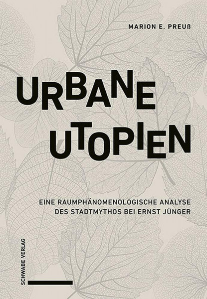 Urbane Utopien: Eine raumphänomenologische Analyse des Stadtmythos bei Ernst Jünger