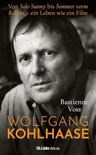 Wolfgang Kohlhaase: Von Solo Sunny bis Sommer vorm Balkon - ein Leben wie ein Film