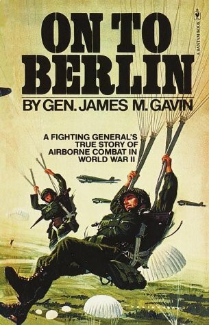 On to Berlin: Battles of an Airborn Commander 1943-1946