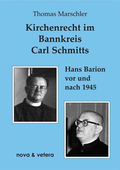 Kirchenrecht im Bannkreis Carl Schmitts: Hans Barion vor und nach 1945