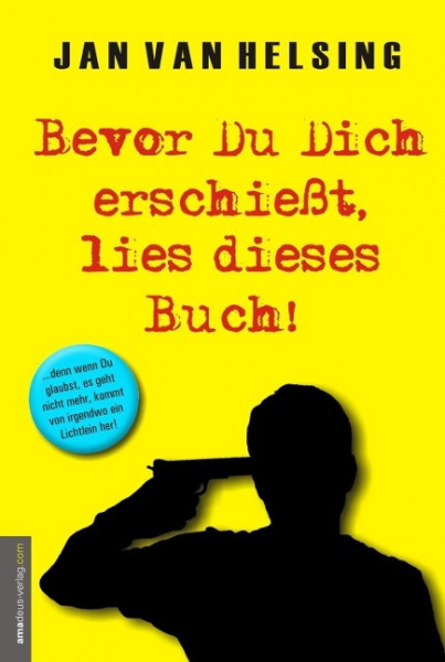 Bevor Du Dich erschießt, lies dieses Buch!