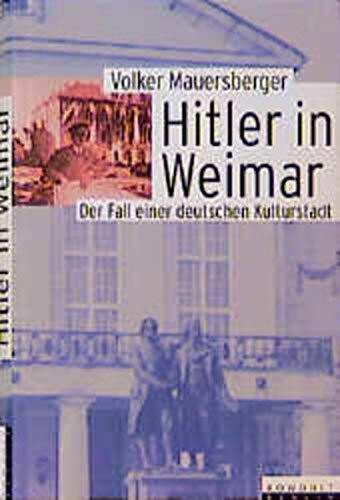 Hitler in Weimar. Der Fall einer deutschen Kulturstadt