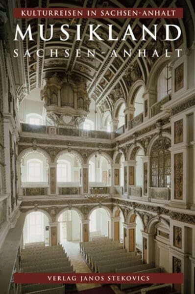 Musikland Sachsen-Anhalt: Eine musikalische Reise durch Sachsen-Anhalt (Kulturreisen in Sachsen-Anhalt)