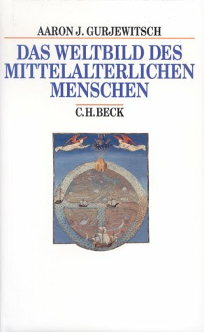 Das Weltbild des mittelalterlichen Menschen (Beck's Historische Bibliothek)