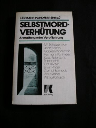 Selbstmordverhütung - Anmaßung oder Verpflichtung?: Mit Beitr. v. Jean Amery, Gabriele Wohmann, E. Ringel u. a.