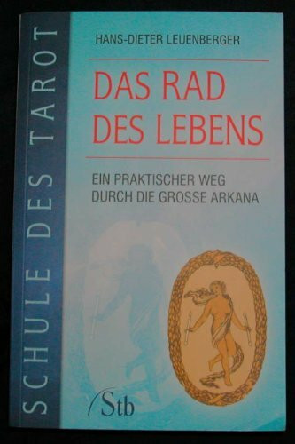 Schule des Tarot: Das Rad des Lebens: Ein praktischer Weg durch die große Arkana