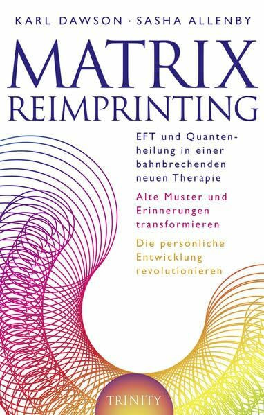 Matrix Reimprinting: EFT und Quantenheilung in einer bahnbrechenden neuen Therapie, Alte Muster und Erinnerungen transformieren, Die persönliche Entwicklung revolutionieren