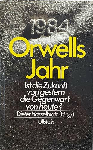 Orwells Jahr. Ist die Zukunft von gestern, die Gegenwart von heute?