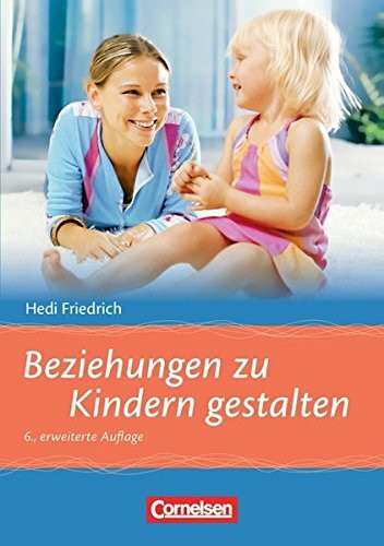 Beziehungen zu Kindern gestalten (6., erweiterte Auflage): Buch